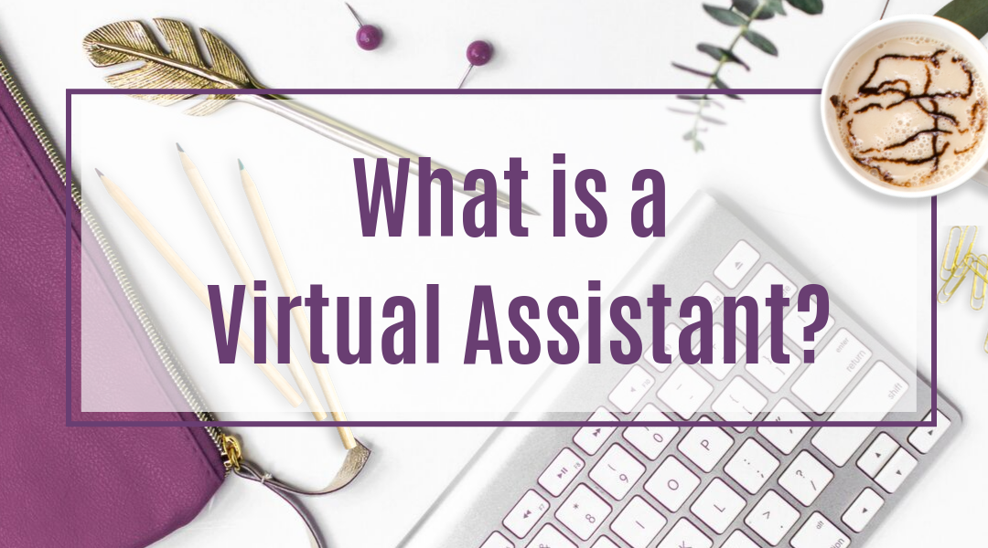 What is a Virtual Assistant and how to be a Virtual Assistant
