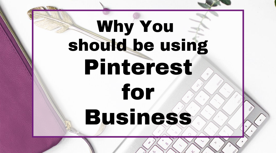 Why you should be Using Pinterest for Business. Pinterest basics for businesses and entrepreneurs