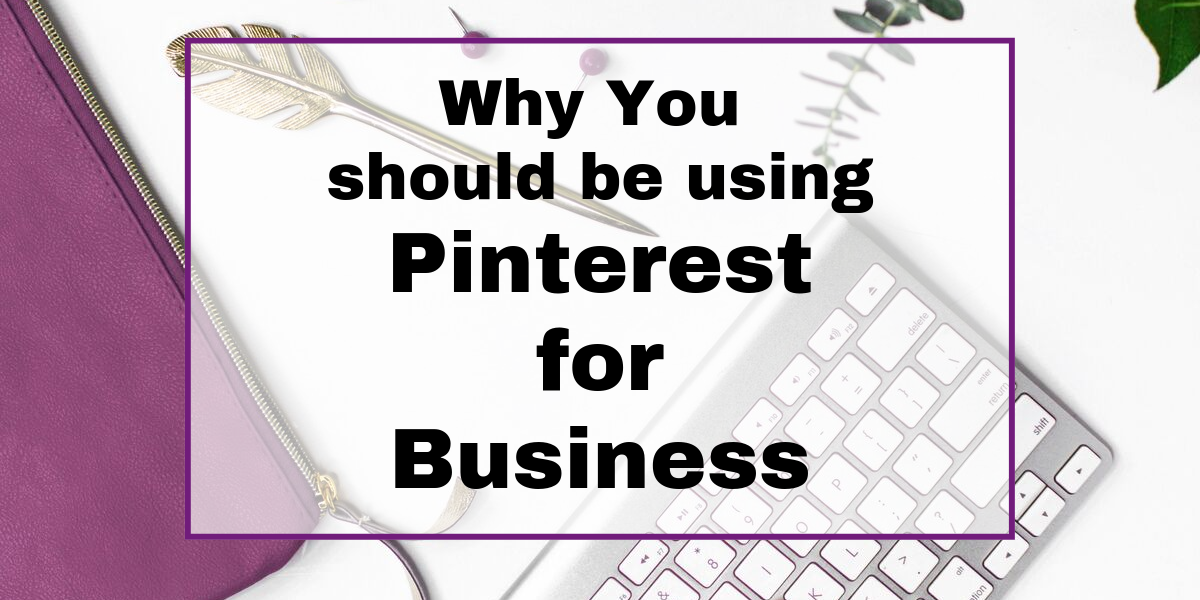 Why you should be Using Pinterest for Business. Pinterest basics for businesses and entrepreneurs