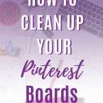 How to clean up your pinterest boards on a Pinterest business account