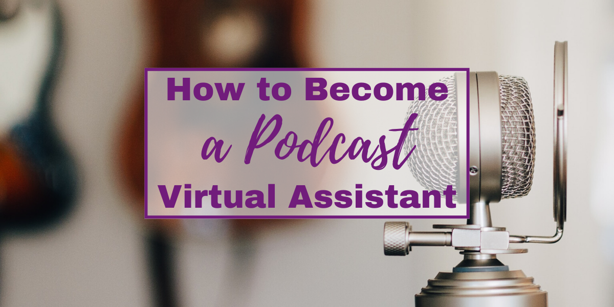 podcast va How to become a Podcast Virtual Assistant